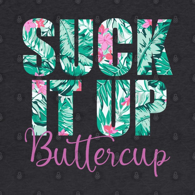 Suck It Up Buttercup by theboonation8267